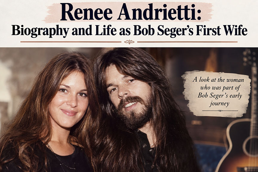 Renee Andrietti: Biography and Life as Bob Seger’s First Wife