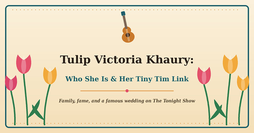 Tulip Victoria Khaury: Who She Is & Her Tiny Tim Link
